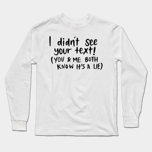 I Didn't See your Text White Lie Party Design Long Sleeve T-Shirt by Slletterings